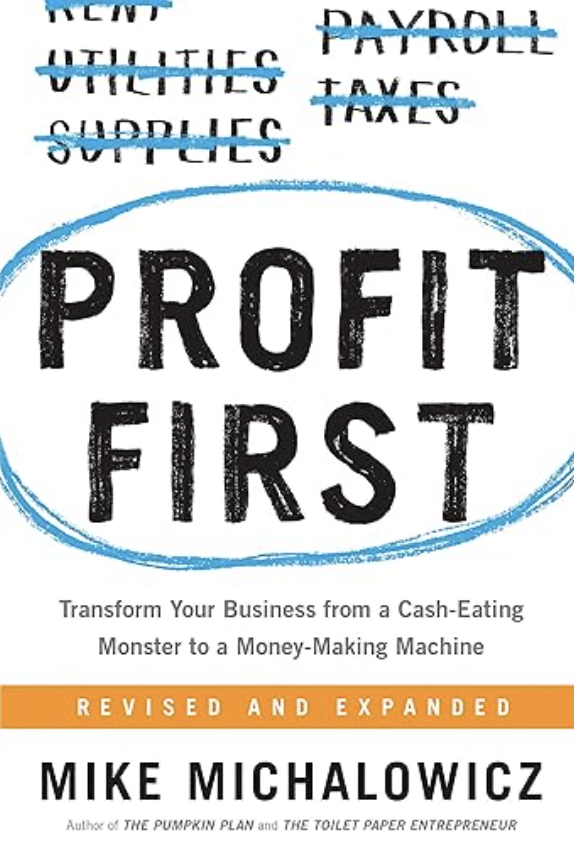Profit First: Transform Your Business from a Cash-Eating Monster to a Money-Making Machine